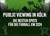 Public Viewing in Köln: Die besten Spots für die UEFA EURO 2024